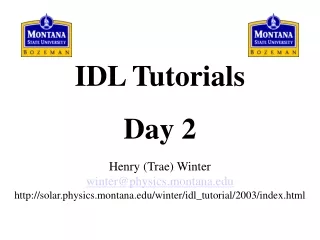 IDL Tutorials Day 2 Henry (Trae) Winter winter@physics.montana