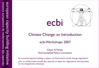 Climate Change: an Introduction ecbi Workshops 2007 Claire N Parker