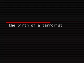 the birth of a terrorist