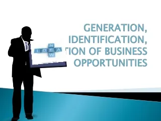 GENERATION, IDENTIFICATION, SELECTION OF BUSINESS OPPORTUNITIES