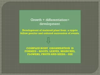 Growth + differentiation= development .
