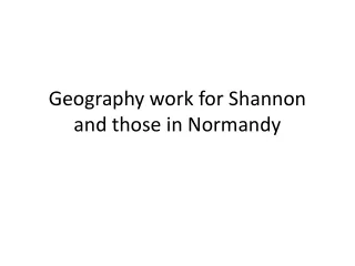 Geography work for Shannon and those in Normandy