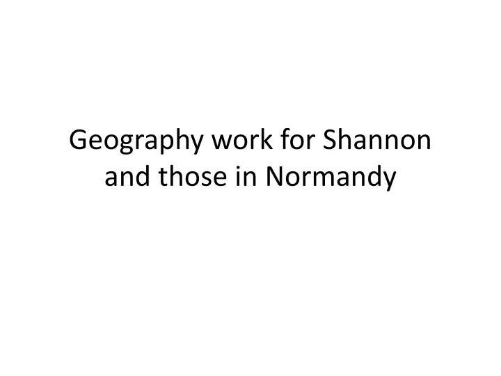 geography work for shannon and those in normandy