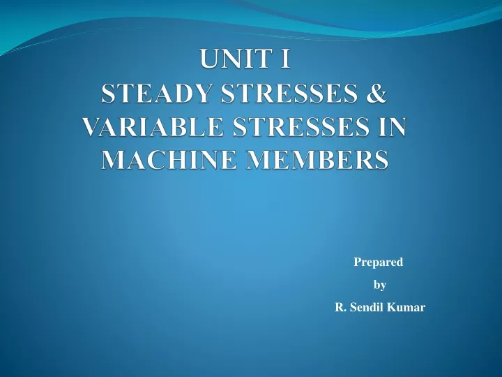 unit i steady stresses variable stresses in machine members
