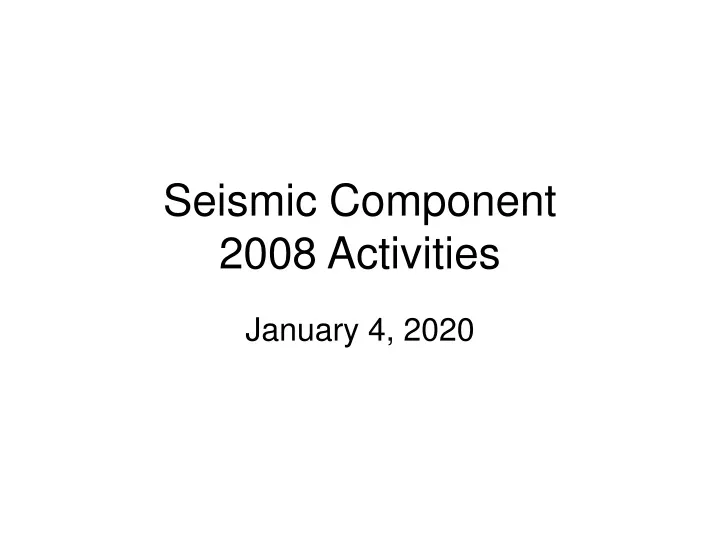 seismic component 2008 activities