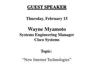 GUEST SPEAKER Thursday, February 15 Wayne Myamoto Systems Engineering Manager Cisco Systems
