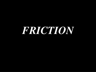 FRICTION