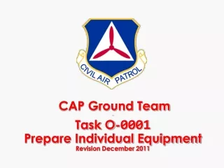 CAP Ground Team - Task O- 0001 Prepare Individual Equipment Revision December 2011