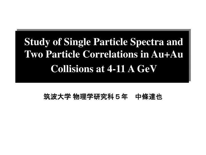 study of single particle spectra and two particle correlations in au au collisions at 4 11 a gev