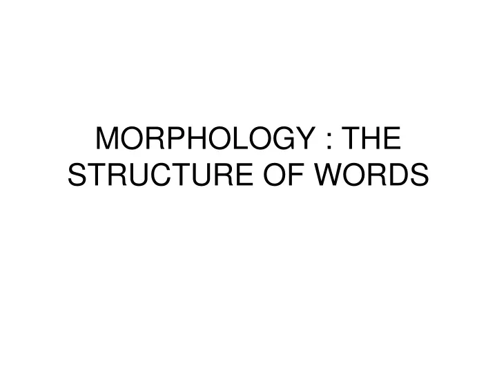 morphology the structure of words