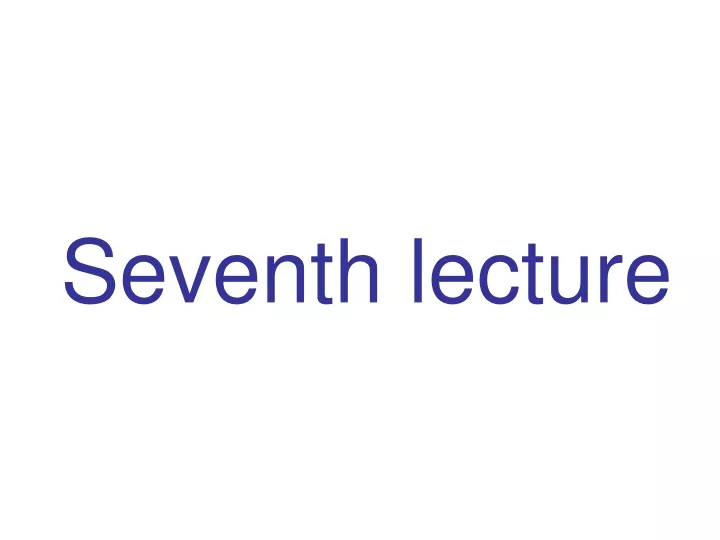 seventh lecture