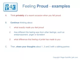 A. 	Think  privately  of a recent occasion when you felt proud. B.  	 Continue  thinking about: