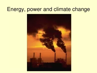 Energy, power and climate change