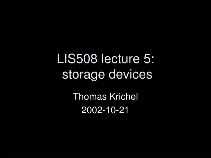 lis508 lecture 5 storage devices