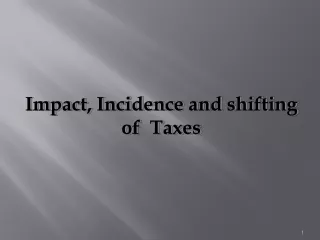 Impact, Incidence  and shifting  of  Taxes