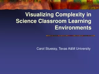 Visualizing Complexity in Science Classroom Learning   Environments