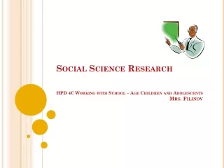 Social Science Research HPD 4C Working with School – Age Children and Adolescents Mrs. Filinov