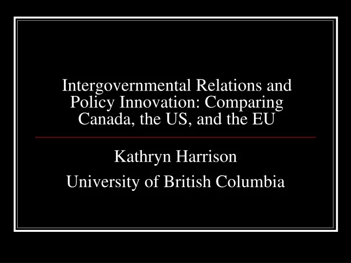 intergovernmental relations and policy innovation comparing canada the us and the eu