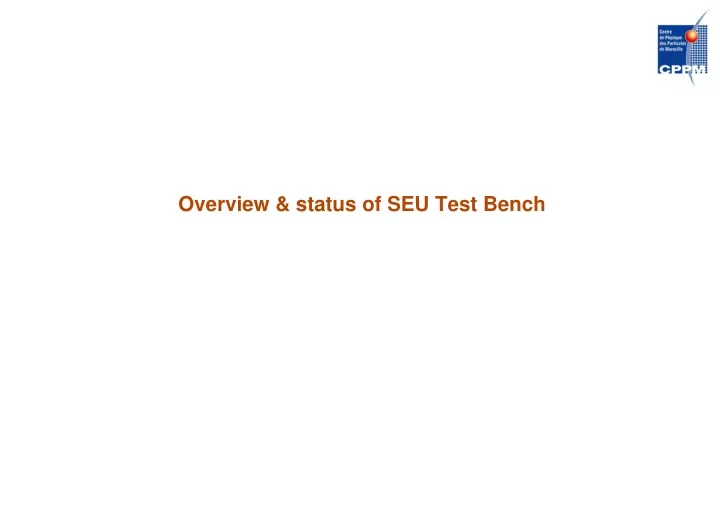 overview status of seu test bench