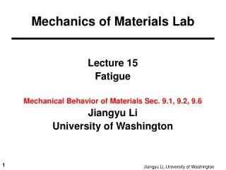 Lecture 15 Fatigue Mechanical Behavior of Materials Sec. 9.1, 9.2, 9.6  Jiangyu Li