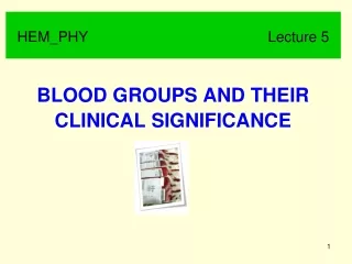 BLOOD GROUPS AND THEIR CLINICAL SIGNIFICANCE