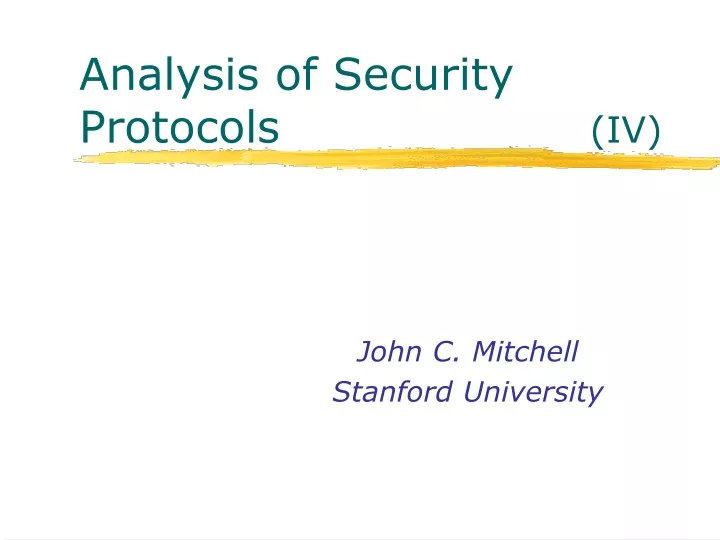 analysis of security protocols iv