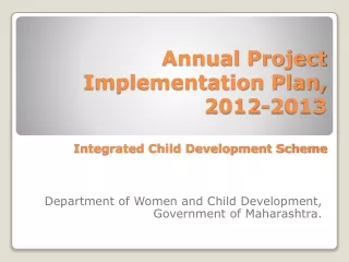 Annual Project Implementation Plan, 2012-2013 Integrated Child Development Scheme