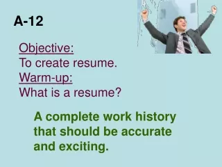 Objective: To create resume. Warm-up: What is a resume?
