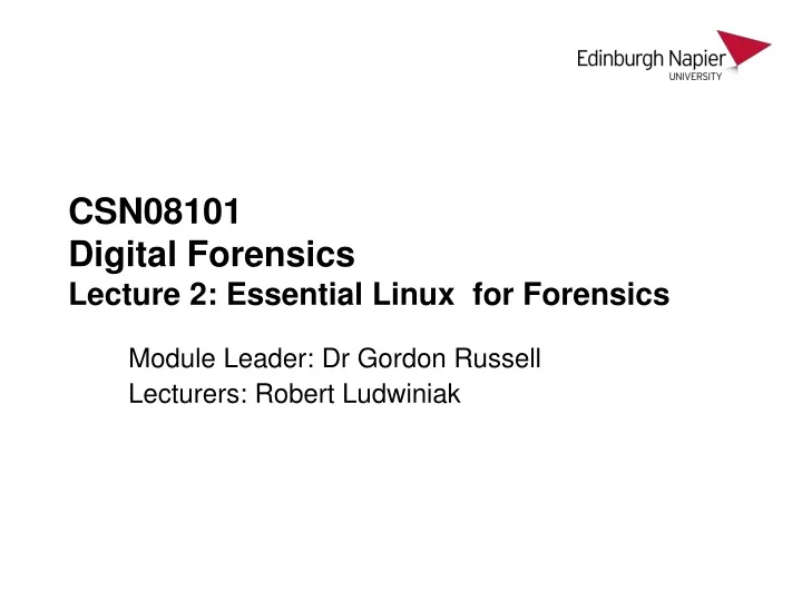 csn08101 digital forensics lecture 2 essential linux for forensics