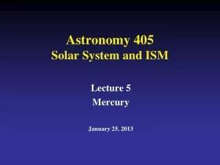 Astronomy 405 Solar System and ISM