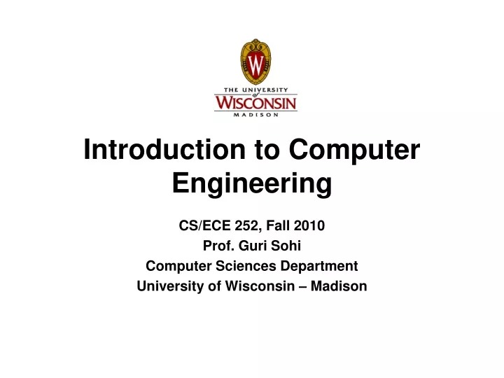 cs ece 252 fall 2010 prof guri sohi computer sciences department university of wisconsin madison