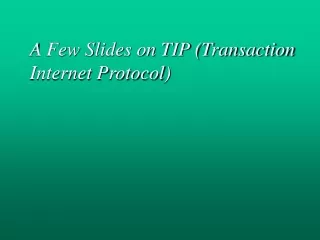 A Few Slides on TIP (Transaction Internet Protocol)
