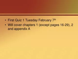 First Quiz 1 Tuesday February 7 th Will cover chapters 1 (except pages 16-29), 2 and appendix A
