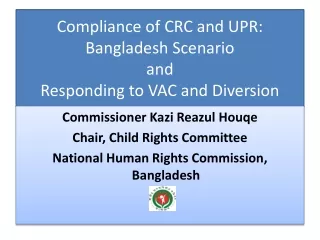 Compliance of CRC and UPR: Bangladesh Scenario  and Responding to VAC and Diversion