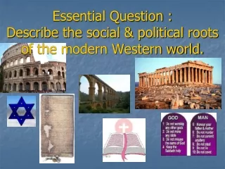 Essential Question : Describe the social &amp; political roots of the modern Western world.