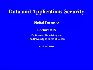 Data and Applications Security Digital Forensics Lecture #28