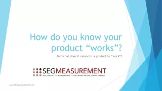 How do you know your product “works”?