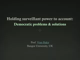 Holding  surveillant  power to account:  Democratic  problems  &amp; solutions