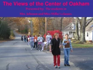 The Views of the Center of Oakham Presented by:  The students in