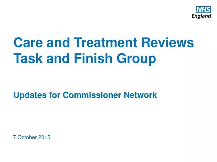 care and treatment reviews task and finish group updates for commissioner network