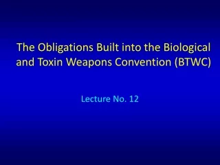 The Obligations Built into the Biological and Toxin Weapons Convention (BTWC)