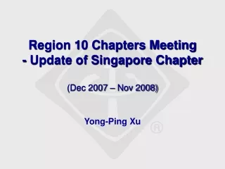 Region 10 Chapters Meeting - Update of Singapore Chapter (Dec 2007 – Nov 2008)