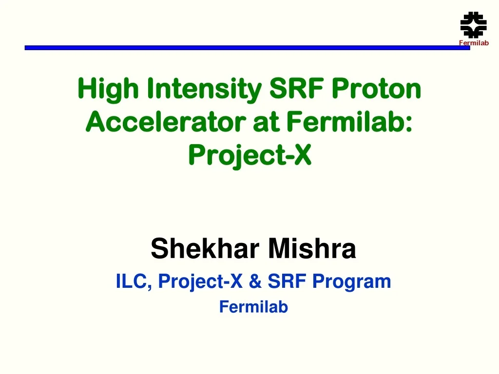 PPT - High Intensity SRF Proton Accelerator at Fermilab: Project-X ...