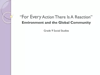 “ For Every  Action There Is A Reaction”