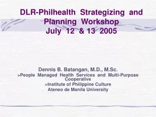 DLR-Philhealth  Strategizing  and  Planning  Workshop July  12  &amp; 13  2005