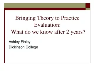 Bringing Theory to Practice Evaluation:   What do we know after 2 years?