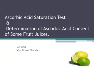 Ascorbic Acid Saturation Test  &amp;  Determination of Ascorbic Acid Content of Some Fruit Juices.