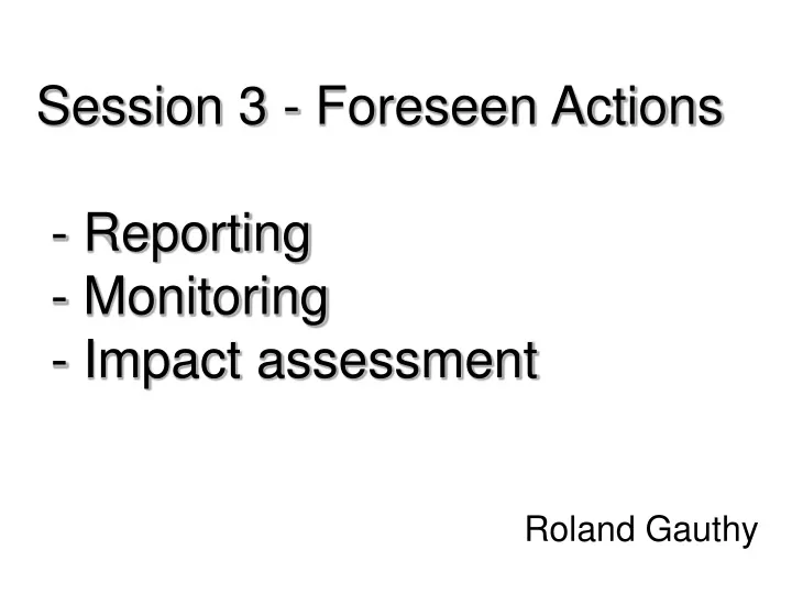 session 3 foreseen actions reporting monitoring impact assessment