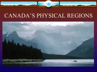 CANADA’S PHYSICAL REGIONS