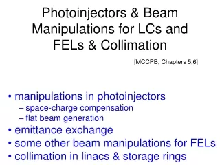 Photoinjectors &amp; Beam Manipulations for LCs and FELs &amp; Collimation